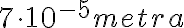 7\cdot 10^{-5} metra 