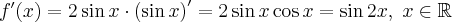 f'(x) = 2\sin x\cdot \left(\sin x\right)^\prime=2 \sin x \cos x = \sin 2x,\; x\in \mathbb R 