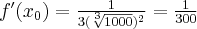 f'(x_0)=\frac{1}{3( \sqrt[3]{1000})^2}=\frac{1}{300}