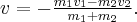 v =- \frac{{{m_1}{v_1} - {m_2}{v_2}}}{{{m_1} + {m_2}}}. v =- \frac{{{m_1}{v_1} - {m_2}{v_2}}}{{{m_1} + {m_2}}}.
