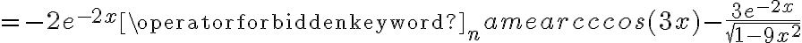 =-2e^{-2x}\operatorname{arcccos}(3x)-\frac{3e^{-2x}}{\sqrt{1-9x^2}}