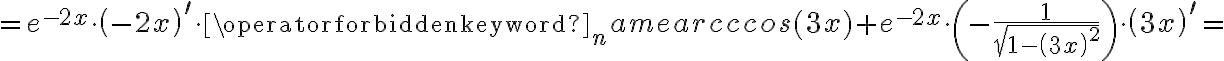 =e^{-2x}\cdot\left(-2x\right)^\prime\cdot\operatorname{arcccos}(3x)+e^{-2x}\cdot\left(-\frac{1}{\sqrt{1-\left(3x\right)^2}}\right)\cdot\left(3x\right)^\prime=