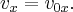 {v_x} = {v_{0x}}.