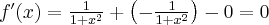 f^\prime(x)=\frac 1{1+x^2}+\left(-\frac 1{1+x^2}\right)-0=0