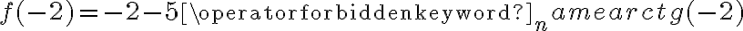 f(-2)=-2-5\operatorname{arctg}(-2)