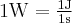 {\rm{1W}} = \frac{{{\rm{1J}}}}{{{\rm{1s}}}}