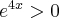 e^{4x}>0