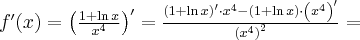 f^\prime(x)=\left(\frac{1+\ln x}{x^4}\right)^\prime=\frac{\left(1+\ln x\right)^\prime\cdot x^4-\left(1+\ln x\right)\cdot\left(x^4\right)^\prime}{\left(x^4\right)^2}=