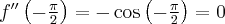 f''\left(-\frac{\pi}{2} \right) = -\cos\left(-\frac{\pi}{2} \right)=0