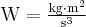 {\rm{W}} = \frac{{{\rm{kg}} \cdot {{\rm{m}}^2}}}{{{{\rm{s}}^3}}}