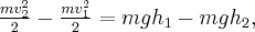 \frac{{mv_2^2}}{2} - \frac{{mv_1^2}}{2} = mg{h_1} - mg{h_2},