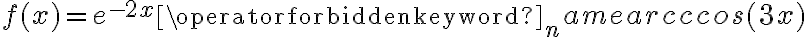 f(x)=e^{-2x} \operatorname{arcccos}(3x)