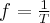 \Large{f=\frac{1}{T}}