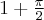 1+\frac{\pi}{2}