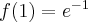 f(1)=e^{-1}