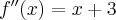 f''(x)=x+3