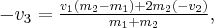 - {v_3} = \frac{{{v_1}\left( {{m_2} - {m_1}} \right) + 2{m_2}\left( { - {v_2}} \right)}}{{{m_1} + {m_2}}}, - {v_3} = \frac{{{v_1}\left( {{m_2} - {m_1}} \right) + 2{m_2}\left( { - {v_2}} \right)}}{{{m_1} + {m_2}}},