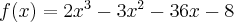 f(x)=2x^3-3x^2-36x-8