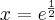 x=e^{\frac12}