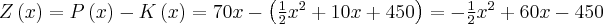 Z\left(x\right)=P\left(x\right)-K\left(x\right)=70x-\left(\frac{1}{2}x^2+10x+450\right)=-\frac{1}{2}x^2+60x-450