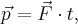 \vec p = \vec F \cdot t, \vec p = \vec F \cdot t,
