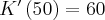 K'\left(50\right)=60