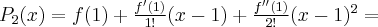 P_2(x) = f(1) + \frac{f'(1)}{1!}(x-1) + \frac{f''(1)}{2!}(x-1)^2 = 