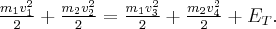 \frac{{{m_1}v_1^2}}{2} + \frac{{{m_2}v_2^2}}{2} = \frac{{{m_1}v_3^2}}{2} + \frac{{{m_2}v_4^2}}{2} + {E_T}. \frac{{{m_1}v_1^2}}{2} + \frac{{{m_2}v_2^2}}{2} = \frac{{{m_1}v_3^2}}{2} + \frac{{{m_2}v_4^2}}{2} + {E_T}.