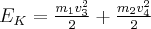 {E_K} = \frac{{{m_1}v_3^2}}{2} + \frac{{{m_2}v_4^2}}{2}