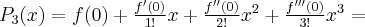 P_3(x) = f(0) + \frac{f'(0)}{1!}x + \frac{f''(0)}{2!}x^2 + \frac{f'''(0)}{3!}x^3= 