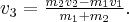 {v_3} = \frac{{{m_2}{v_2} - {m_1}{v_1}}}{{{m_1} + {m_2}}}. {v_3} = \frac{{{m_2}{v_2} - {m_1}{v_1}}}{{{m_1} + {m_2}}}.