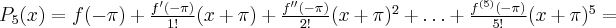 P_5(x) = f(-\pi) + \frac{f'(-\pi)}{1!}(x+\pi) + \frac{f''(-\pi)}{2!}(x+\pi)^2 + \ldots +\frac{f^{(5)}(-\pi)}{5!}(x+\pi)^5=