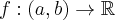 f:(a,b)\to \mathbb{R}