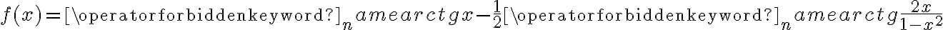 f(x)=\operatorname{arctg}x -\frac 12 \operatorname{arctg}\frac{2x}{1-x^2}