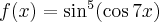 f(x)=\sin^5(\cos 7x)