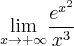 \underset{x\rightarrow +\infty }{\lim }\dfrac{e^{x^{2}}}{x^{3}}\qquad