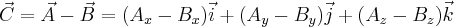  \vec{C}=\vec{A}-\vec{B}=(A_{x}-B_{x})\vec{i}+(A_{y}-B_{y})\vec{j}+(A_{z}-B_{z})\vec{k} 