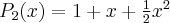 P_2(x)=1+x+\frac{1}{2} x^2