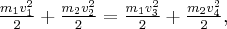 \frac{{{m_1}v_1^2}}{2} + \frac{{{m_2}v_2^2}}{2} = \frac{{{m_1}v_3^2}}{2} + \frac{{{m_2}v_4^2}}{2}, \frac{{{m_1}v_1^2}}{2} + \frac{{{m_2}v_2^2}}{2} = \frac{{{m_1}v_3^2}}{2} + \frac{{{m_2}v_4^2}}{2},