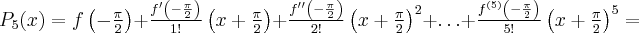 P_5(x) = f\left(-\frac{\pi}{2} \right) + \frac{f'\left(-\frac{\pi}{2} \right)}{1!}\left(x+\frac{\pi}{2}\right) + \frac{f''\left(-\frac{\pi}{2} \right)}{2!}\left(x+\frac{\pi}{2}\right)^2 + \ldots +\frac{f^{(5)}\left(-\frac{\pi}{2} \right)}{5!}\left(x+\frac{\pi}{2}\right)^5=