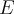 E