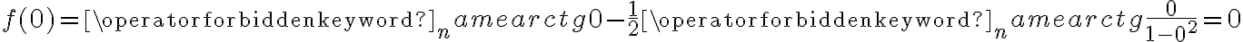 f(0)=\operatorname{arctg}0- \frac 12 \operatorname{arctg}\frac{0}{1-0^2}=0