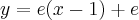 y=e(x-1)+e