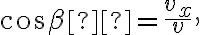 \cos \beta  = \frac{{{v_x}}}{v},