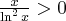 \frac{x}{\ln ^{2}x}>0