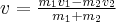 v = \frac{{{m_1}{v_1} - {m_2}{v_2}}}{{{m_1} + {m_2}}}