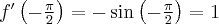 f'\left(-\frac{\pi}{2} \right) = -\sin\left(-\frac{\pi}{2} \right)=1