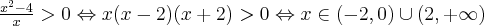 \frac{x^2-4}{x}>0 \Leftrightarrow x(x-2)(x+2)>0 \Leftrightarrow x\in (-2,0) \cup (2,+\infty)