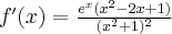 f^\prime(x)=\frac{e^x (x^2-2x+1)}{(x^2+1)^2}