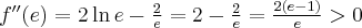 f^{\prime \prime }(e)=2\ln e-\frac{2}{e}=2-\frac{2}{e}=\frac{2(e-1)}{e}>0